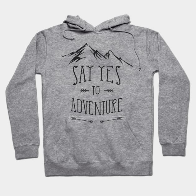 Say Yes To Adventure Hoodie by jdsoudry